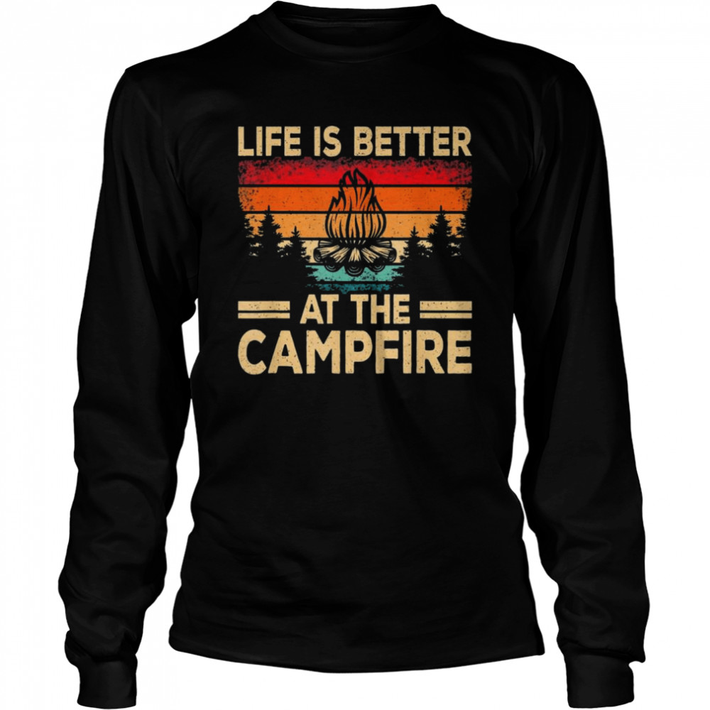 Life Is Better At The Campfire Camper Outdoorlife Camping T- Long Sleeved T-shirt