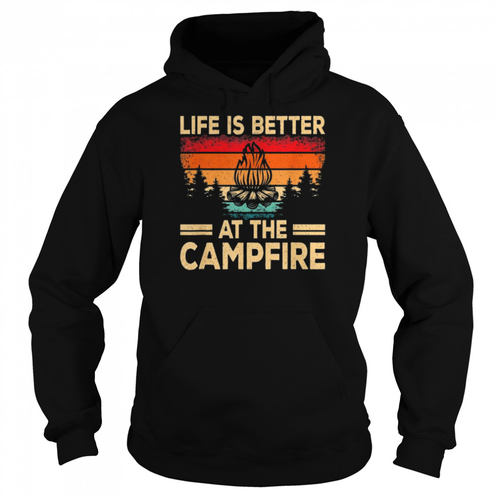 Life Is Better At The Campfire Camper Outdoorlife Camping T- Unisex Hoodie