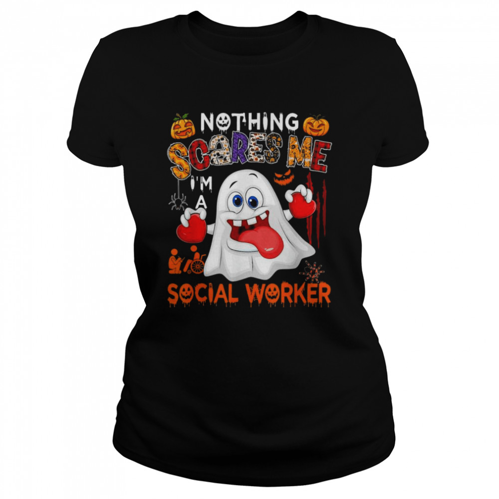 Nothing Scares Me I’m A Social Worker Halloween Boo Ghost T- Classic Women's T-shirt