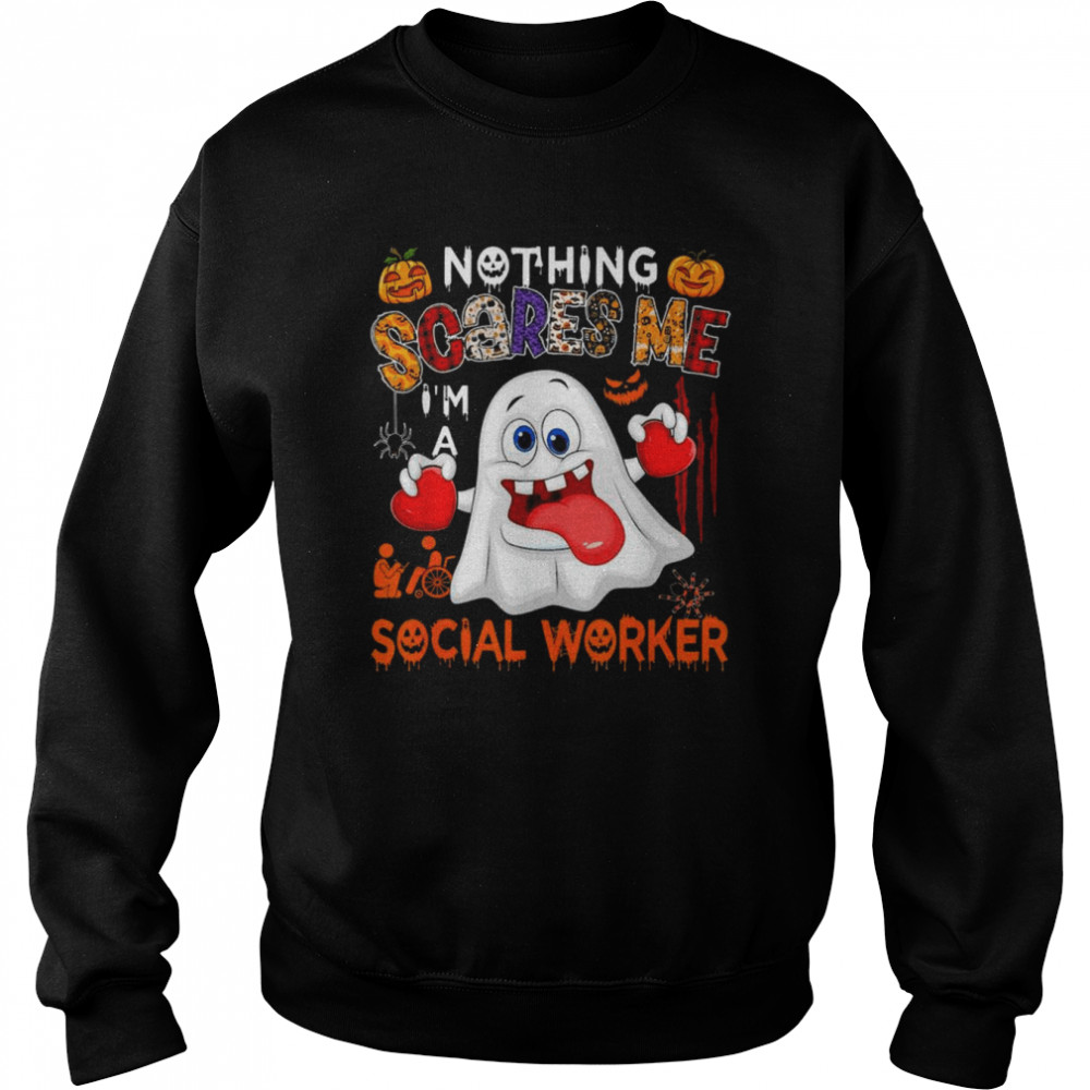 Nothing Scares Me I’m A Social Worker Halloween Boo Ghost T- Unisex Sweatshirt