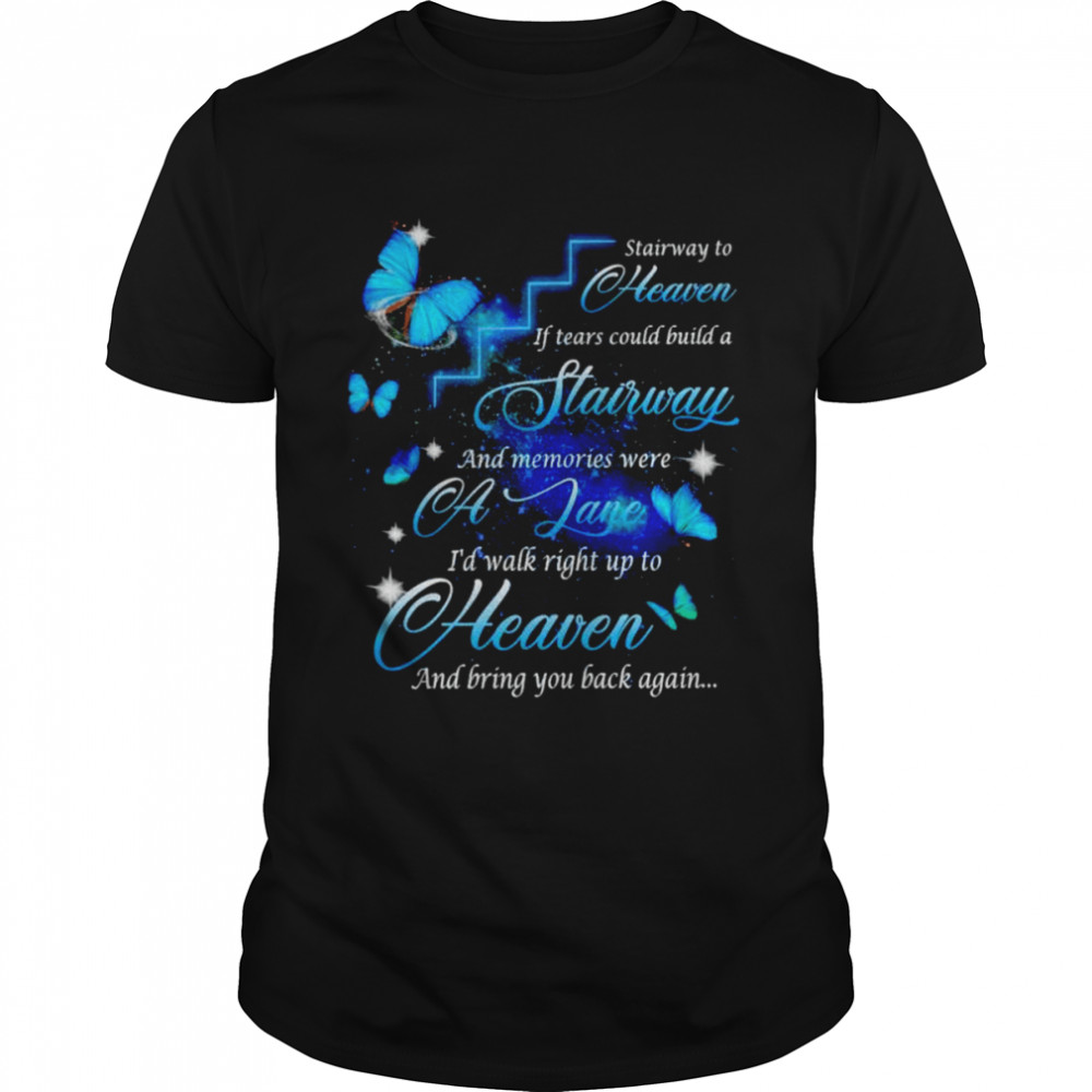 Stairway to heaven if tears could build a stairway shirt Classic Men's T-shirt