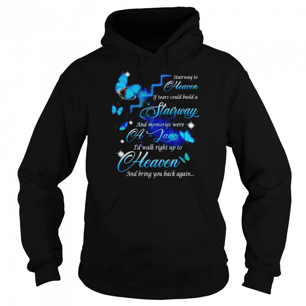 Stairway to heaven if tears could build a stairway shirt Unisex Hoodie