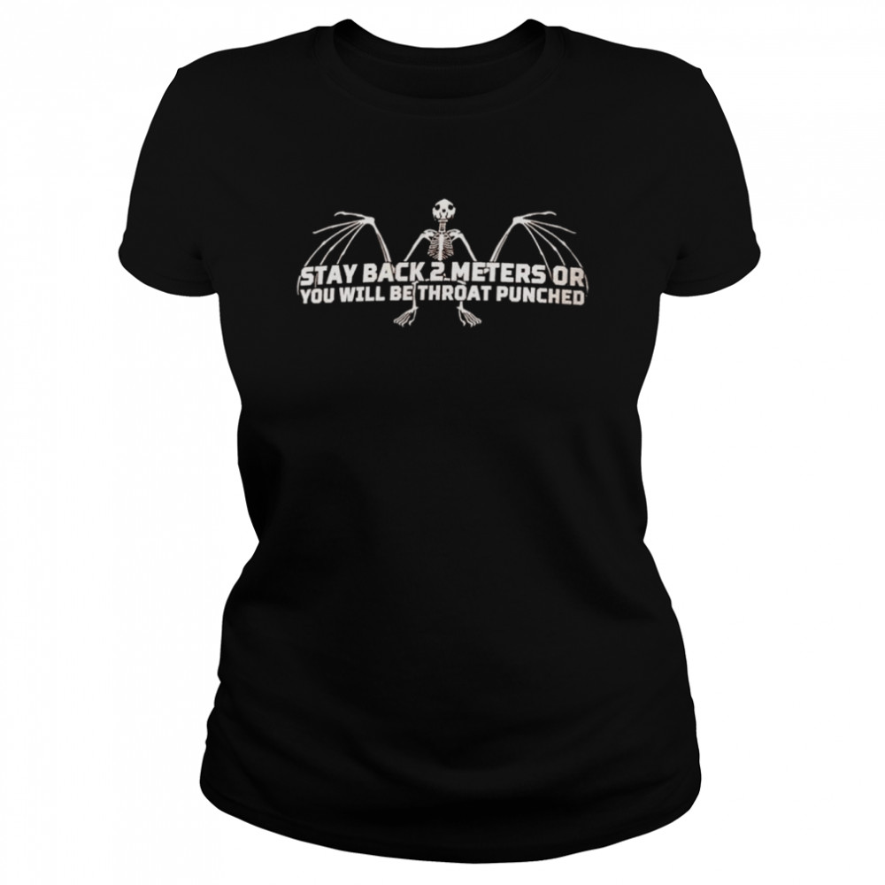 Stay back 2 meters or you will be throat punched shirt Classic Women's T-shirt