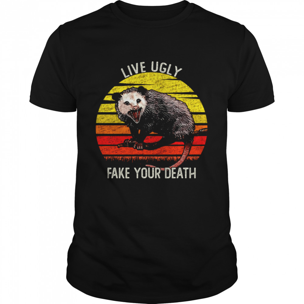 Live Ugly Fake Your Death Opossum Possum Animals shirt