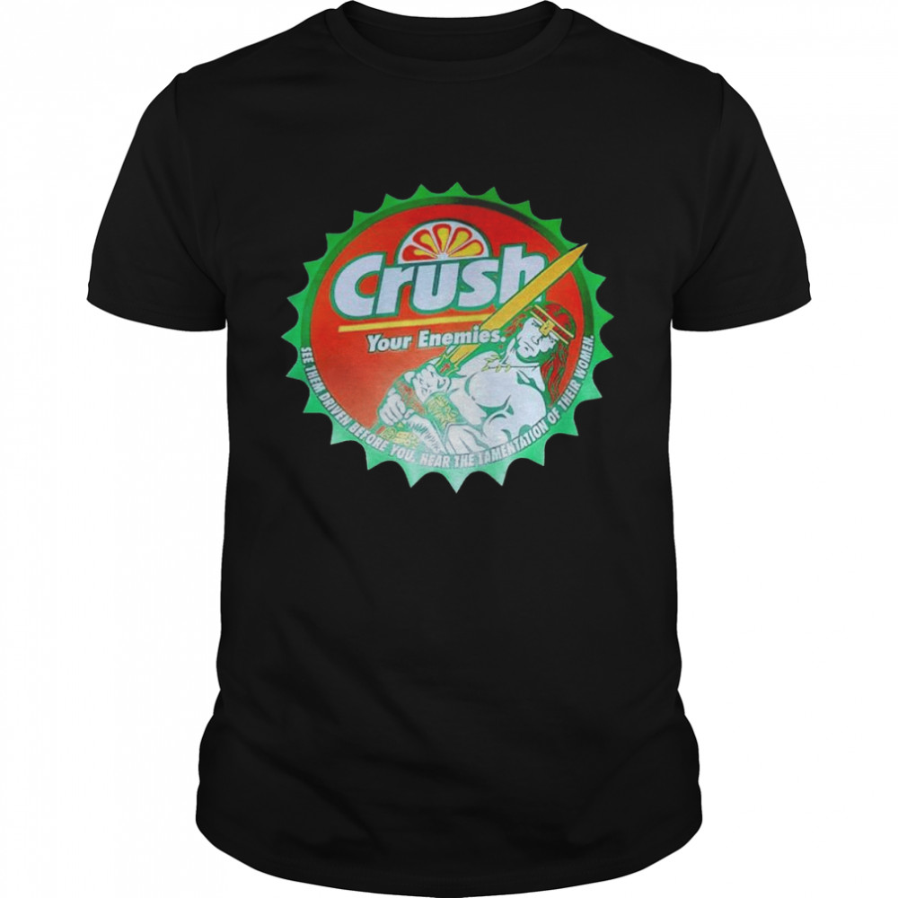 Crush your enemies see them Driven before you unisex T-shirt Classic Men's T-shirt