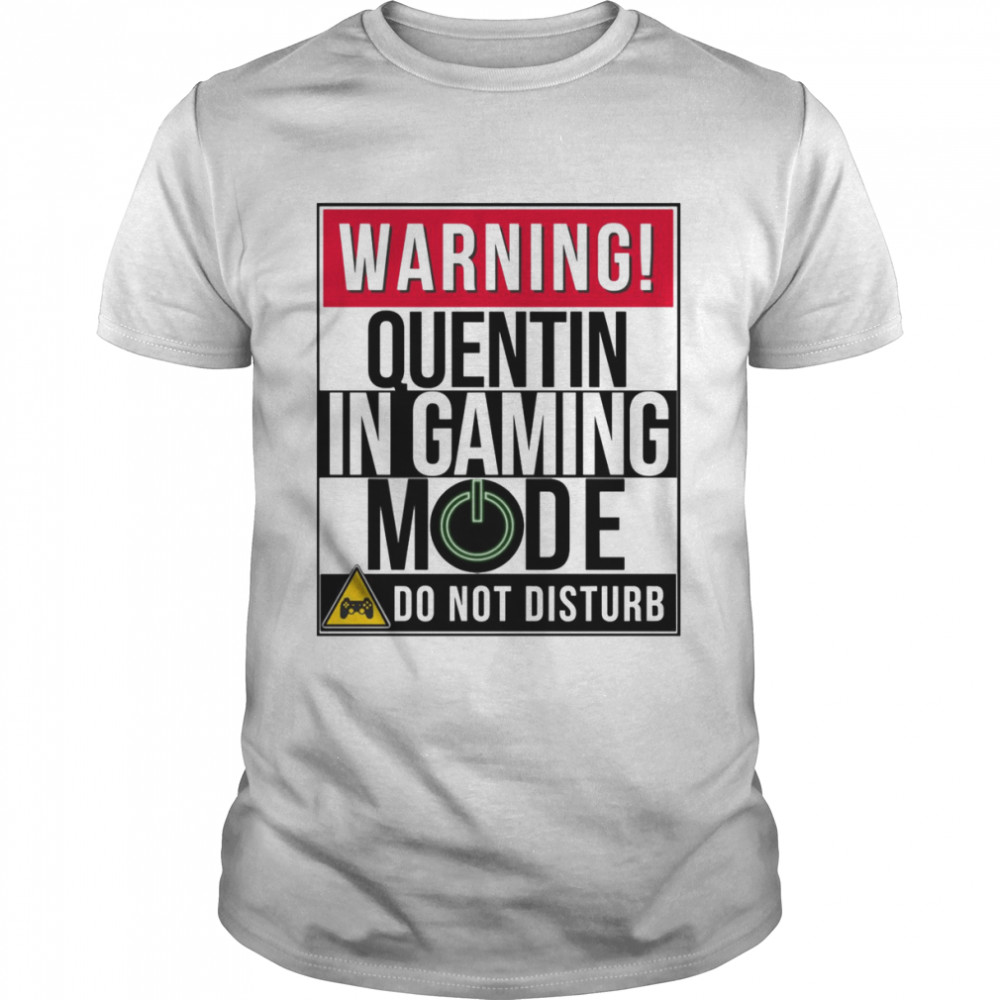 Warning Quentin In Gaming Mode Funny Gamer shirt - T Shirt