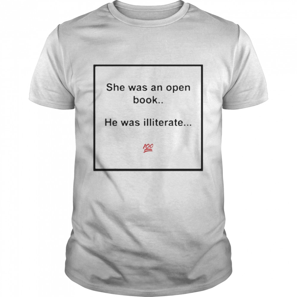 Meme King She Was An Open Book He Was Illiterate Shirt - T Shirt Classic