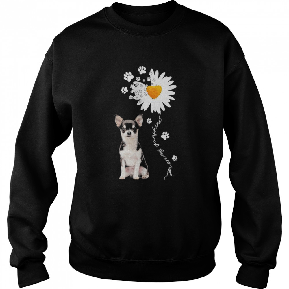 Chihuahua Daisy flower You are my sunshine shirt Unisex Sweatshirt