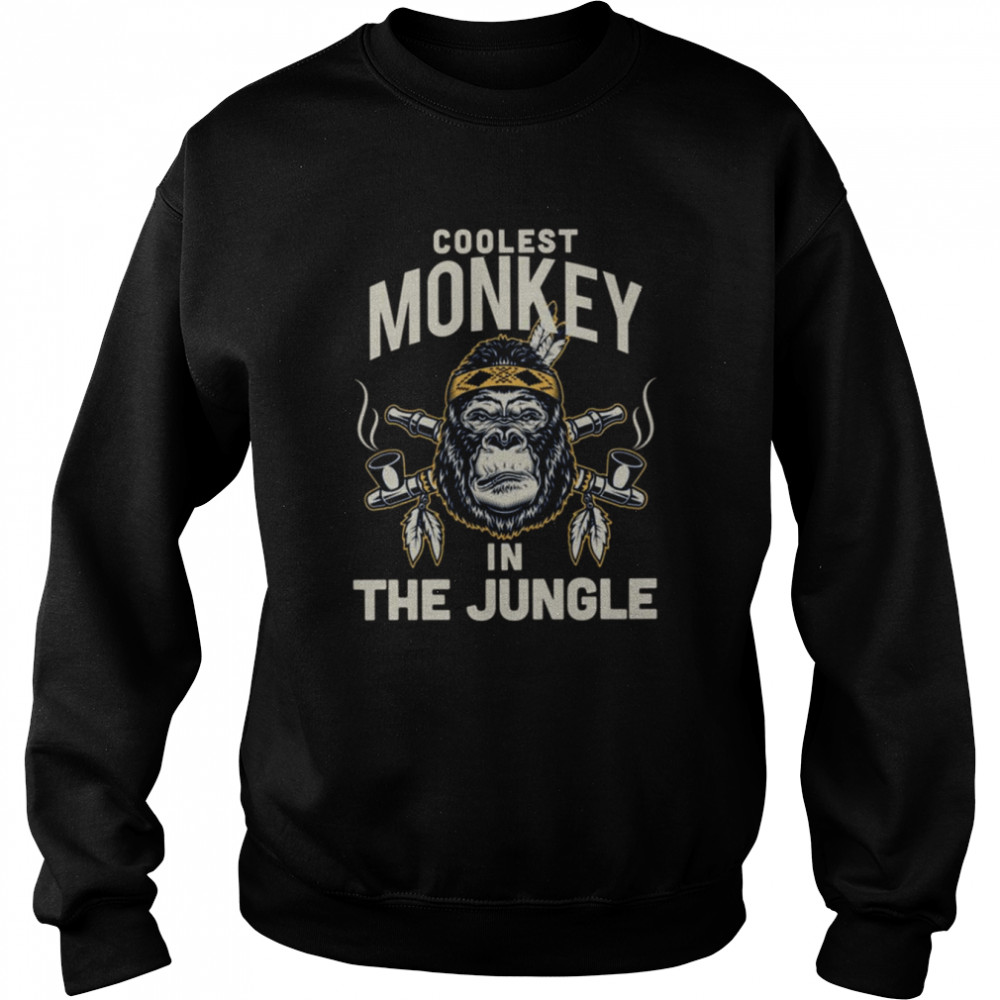 Coolest Monkey In The Jungle shirt Unisex Sweatshirt
