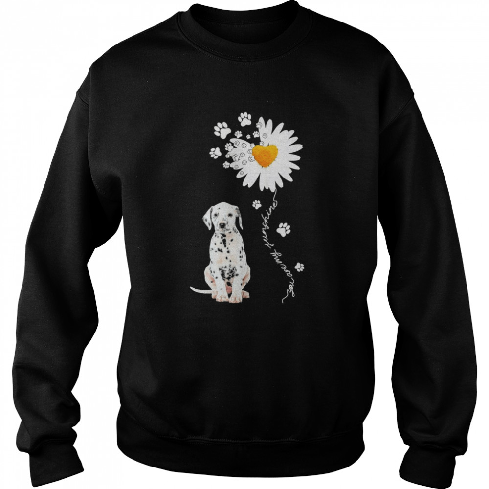 Dalmatian Daisy flower You are my sunshine shirt Unisex Sweatshirt