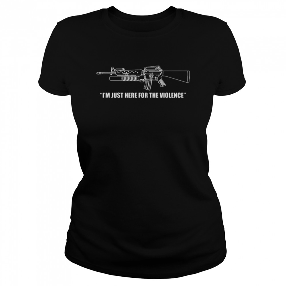 Gun I’m just here for the violence shirt Classic Women's T-shirt