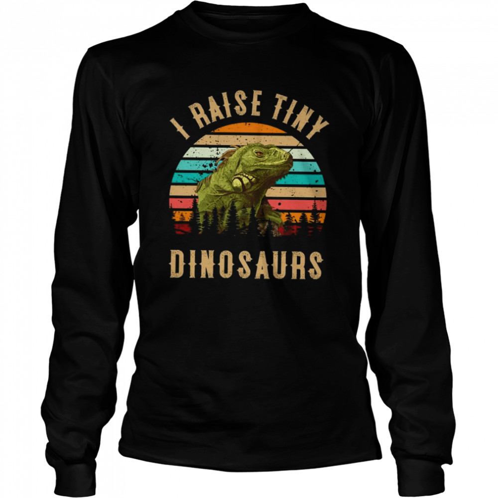 I Raise Tiny Dinosaurs T- Long Sleeved T-shirt
