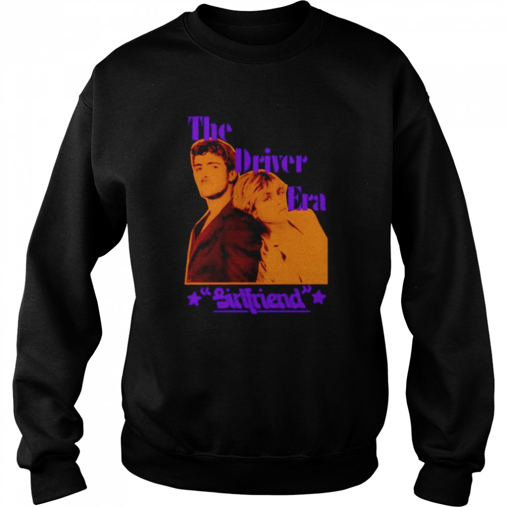 The Driver Era Girlfriend shirt Unisex Sweatshirt