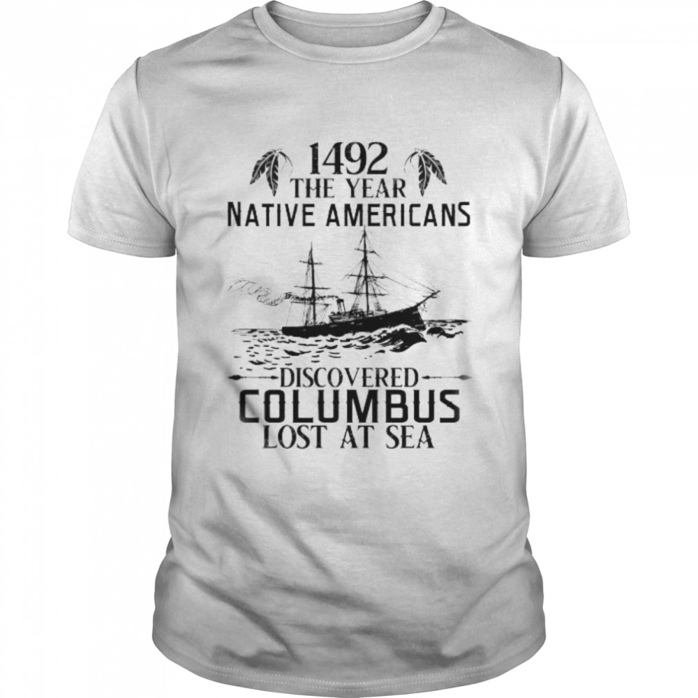 1492 the year native Americans discovered columbus lost at sea shirt Classic Men's T-shirt