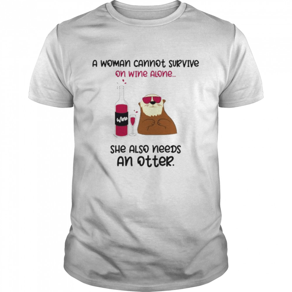 A woman cannot survive on wine alone she also needs an otter shirt Classic Men's T-shirt