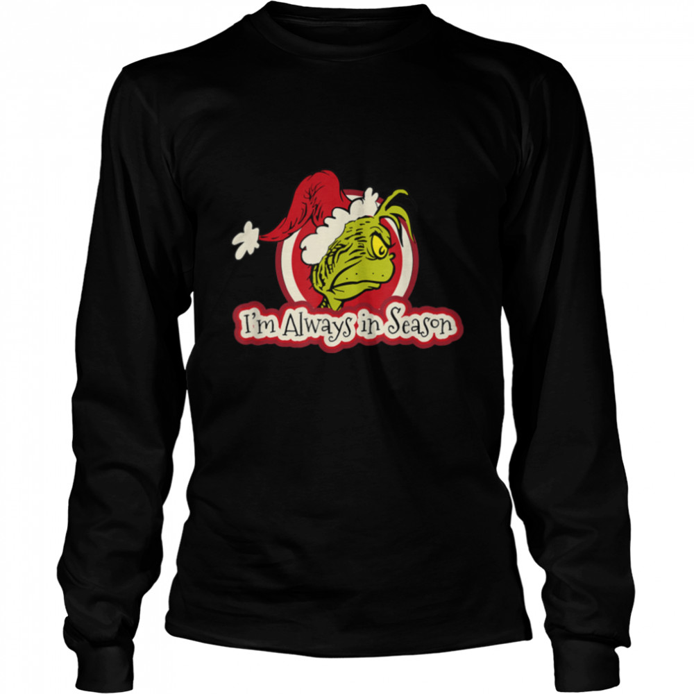 Dr. Seuss Grinch Always In Season T-shirt B07PBXC4F6 Long Sleeved T-shirt