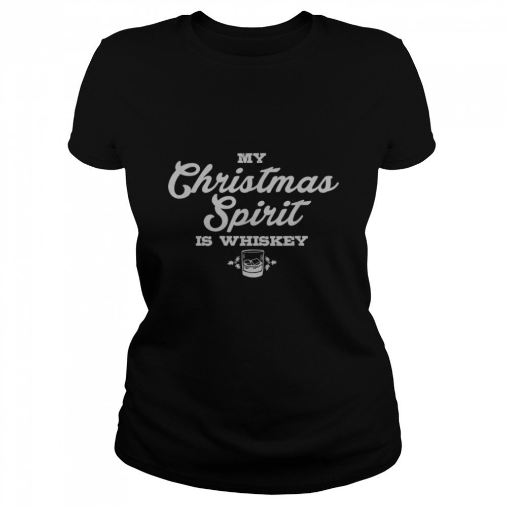 Funny Christmas Drinking Whiskey Liquor Drinker Saying B07JF46HGC Classic Women's T-shirt