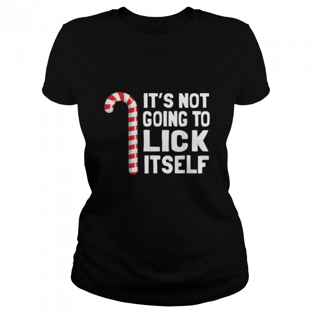 It's Not Going To Lick Itself Christmas Candy Cane T B07HRLP5GR Classic Women's T-shirt