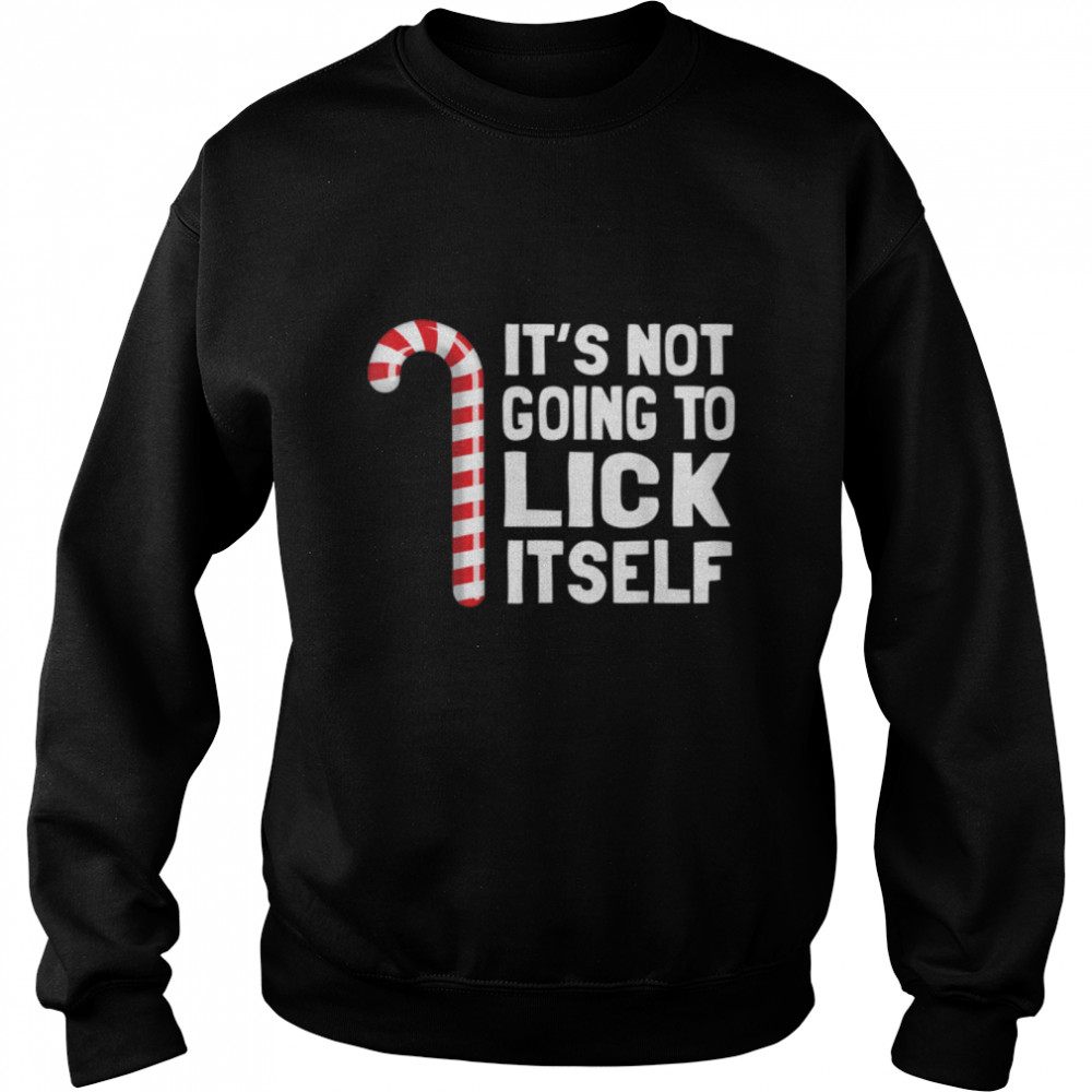 It's Not Going To Lick Itself Christmas Candy Cane T B07HRLP5GR Unisex Sweatshirt