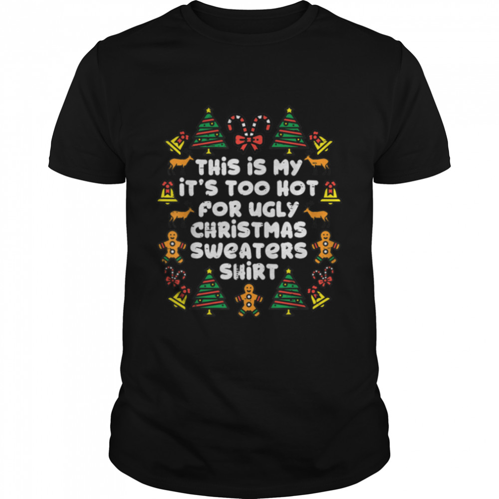 Its Too Hot For Ugly Christmas Sweaters Funny Xmas PJs Men T- B09JZ4R8XV Classic Men's T-shirt