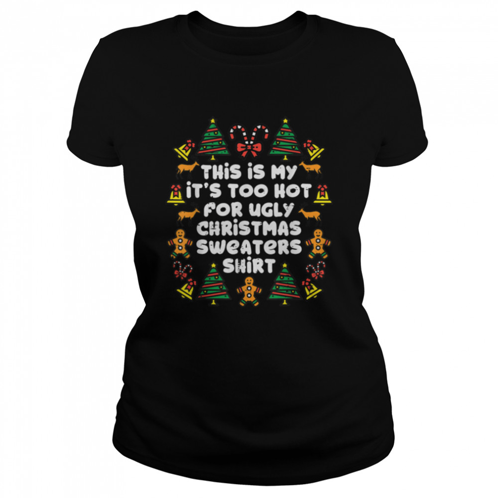 Its Too Hot For Ugly Christmas Sweaters Funny Xmas PJs Men T- B09JZ4R8XV Classic Women's T-shirt