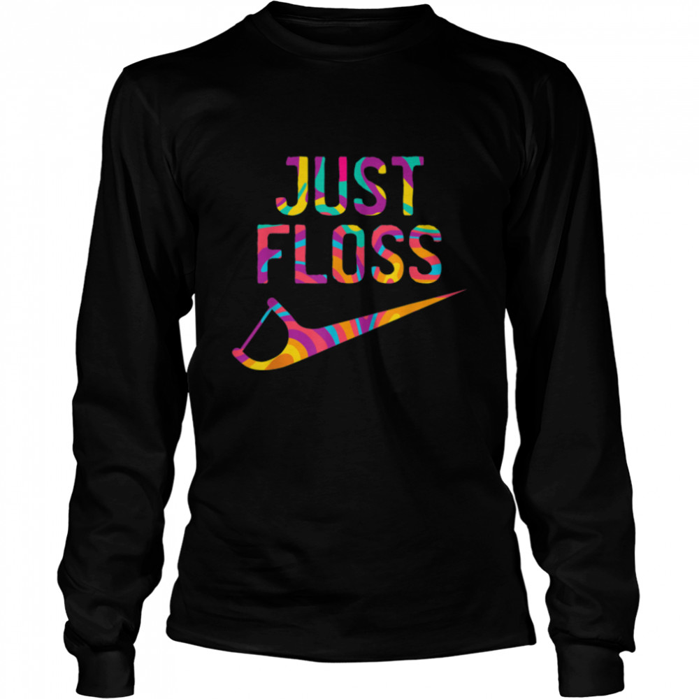 Just Floss Funny Dental Oral Hygienist RDH Dentist Assistant T- B09KMKN6J1 Long Sleeved T-shirt