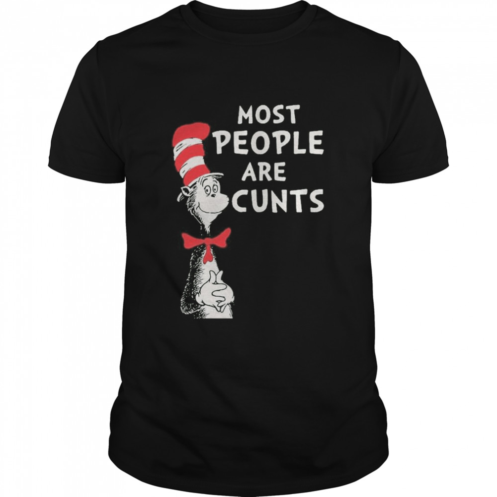 Dr. Seuss Cat Most People Are Cunts 2022 shirt