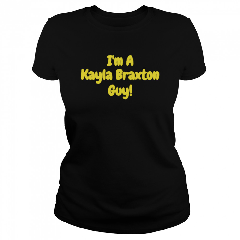 I’m A Kayla Braxton Classic Women's T-shirt