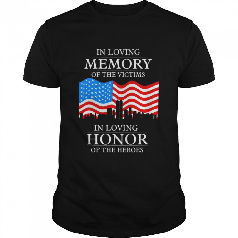 In Loving Memory Of The Victims In Loving Honor Of The Heroes Patriot Day shirt Classic Men's T-shirt