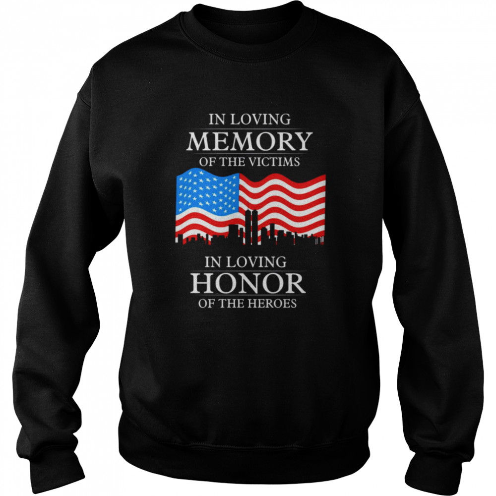 In Loving Memory Of The Victims In Loving Honor Of The Heroes Patriot Day shirt Unisex Sweatshirt