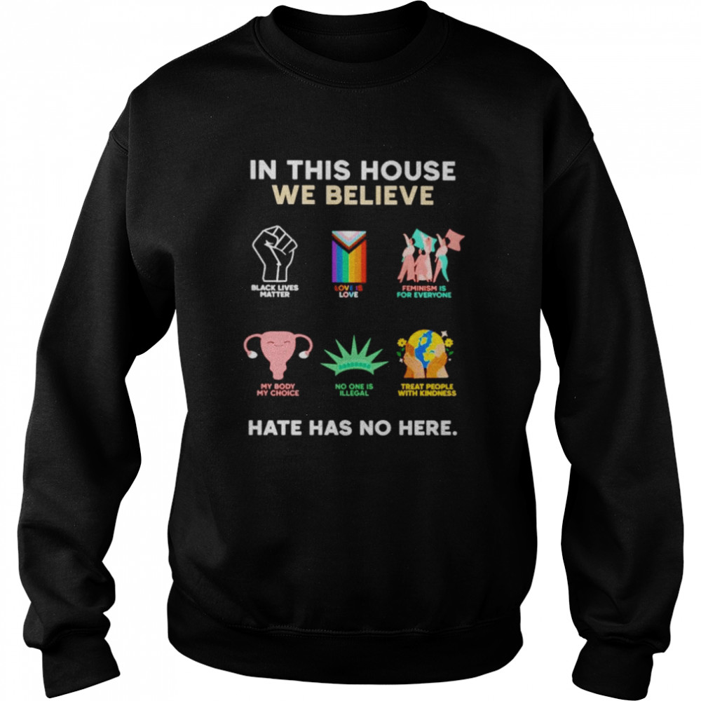 In this house we believe hate has no here shirt Unisex Sweatshirt