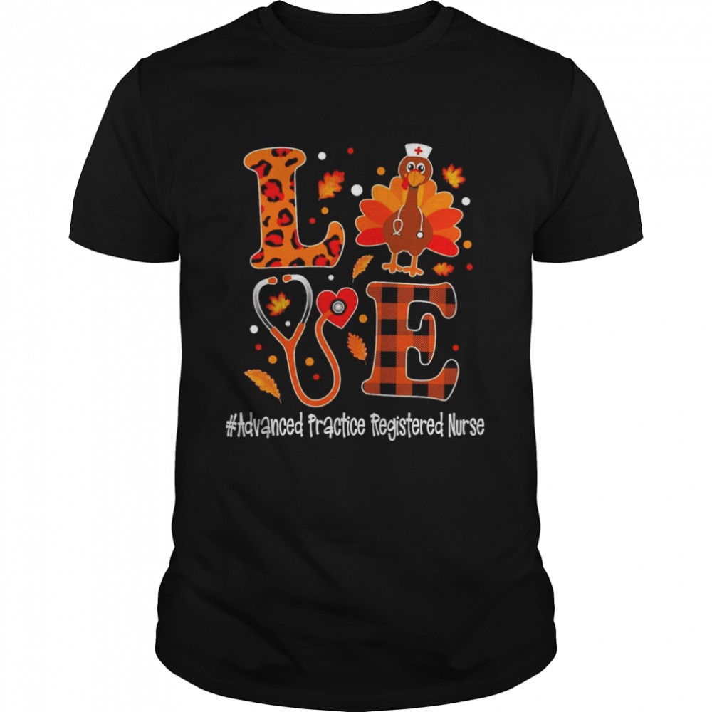 Love Turkey Thanksgiving Advanced Practice Registered Nurse Classic Men's T-shirt