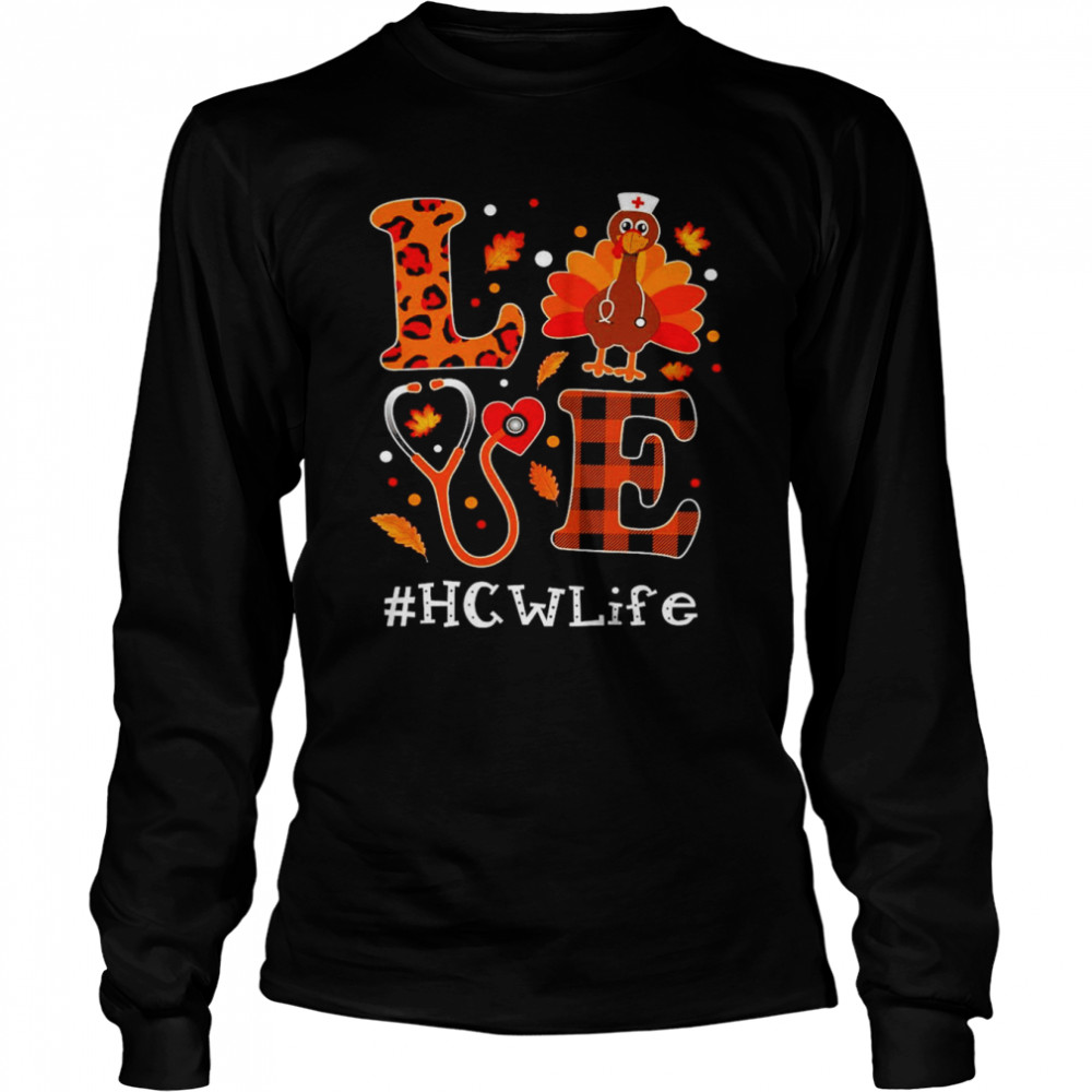 Love Turkey Thanksgiving HCW Life Long Sleeved T-shirt