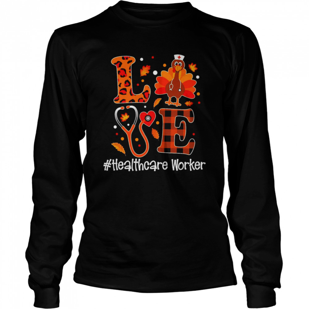 Love Turkey Thanksgiving Healthcare Worker Long Sleeved T-shirt