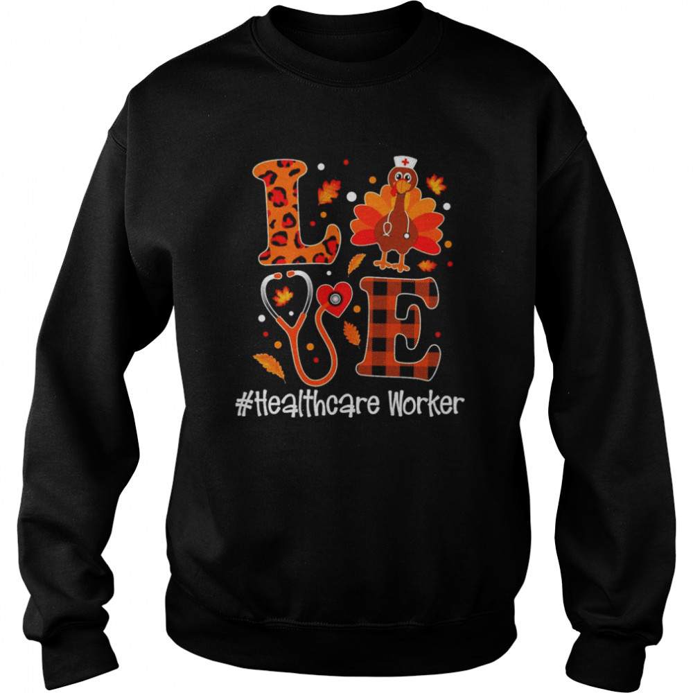 Love Turkey Thanksgiving Healthcare Worker Unisex Sweatshirt