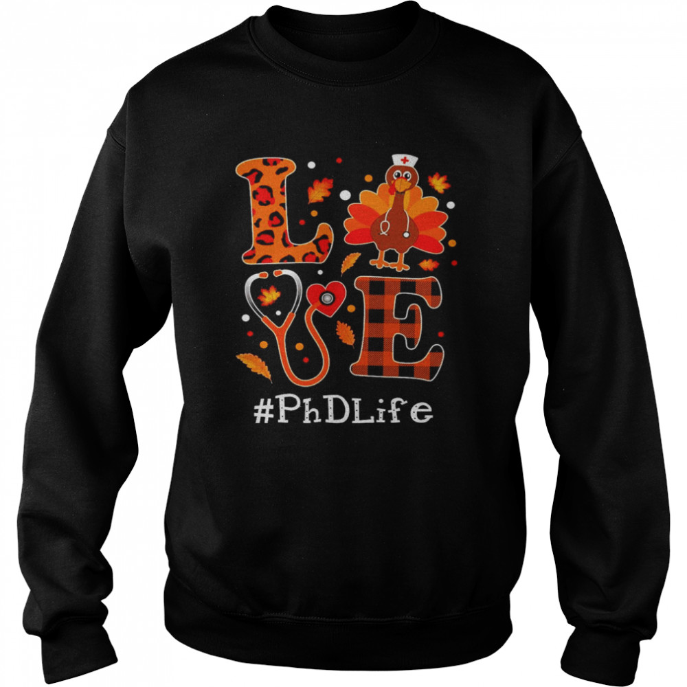 Love Turkey Thanksgiving PhD Life Unisex Sweatshirt