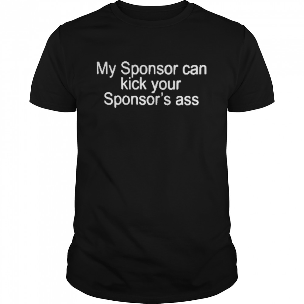 My Sponsor Can Kick Your Sponsor’s Ass Classic Men's T-shirt