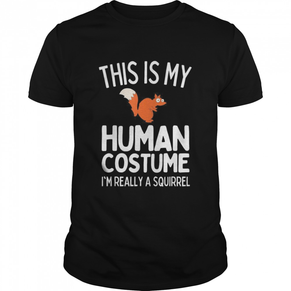 This Is My Human Costume I’m Really A Squirrel T- Classic Men's T-shirt