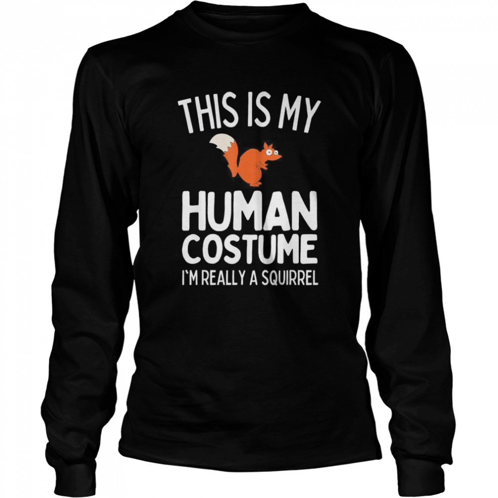 This Is My Human Costume I’m Really A Squirrel T- Long Sleeved T-shirt