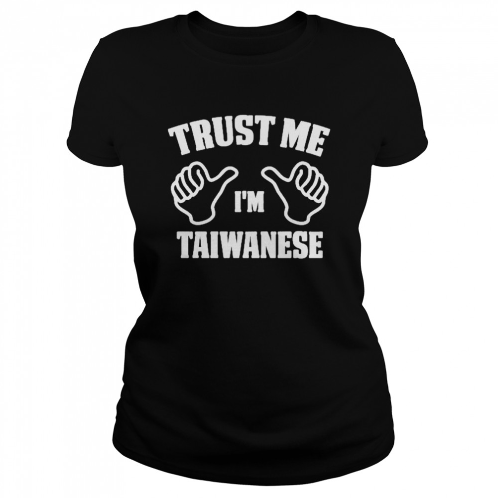 Trust Me I’m Taiwanese T- Classic Women's T-shirt