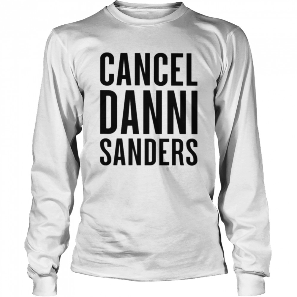 Cancel danni sanders new shirt Long Sleeved T-shirt