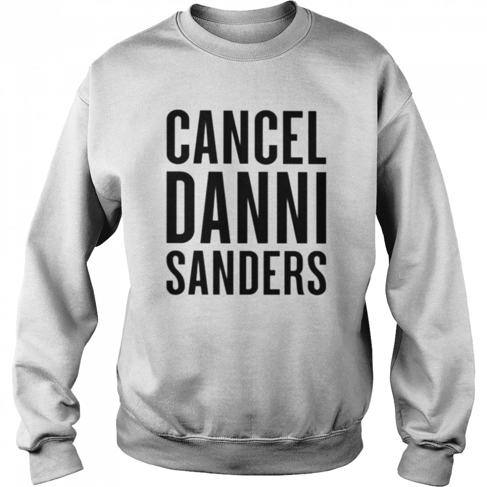 Cancel danni sanders new shirt Unisex Sweatshirt