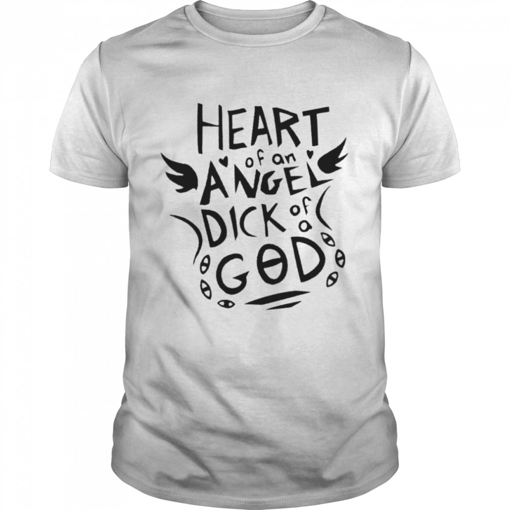 Heart Of An Angel Dick Of A God Shirt