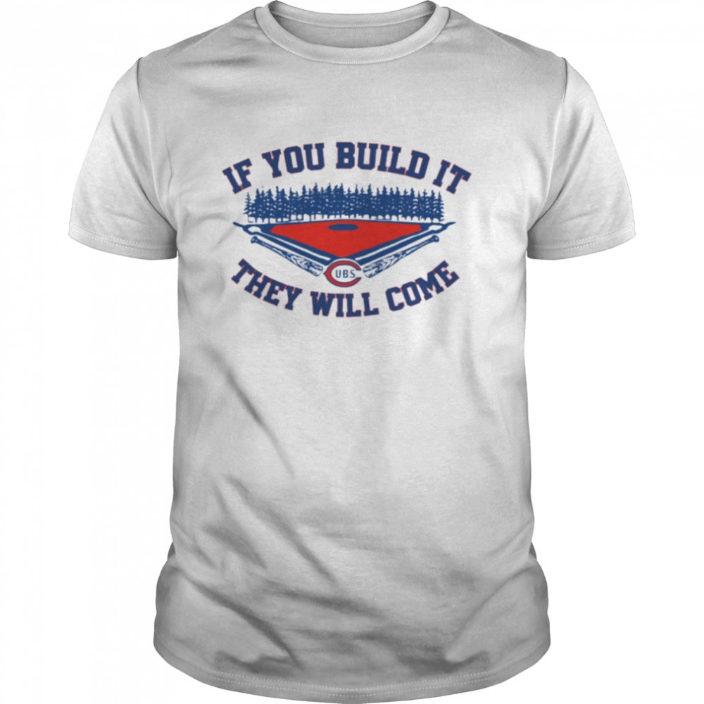 Chicago Cubs field of dreams if you build it they will come shirt Classic Men's T-shirt