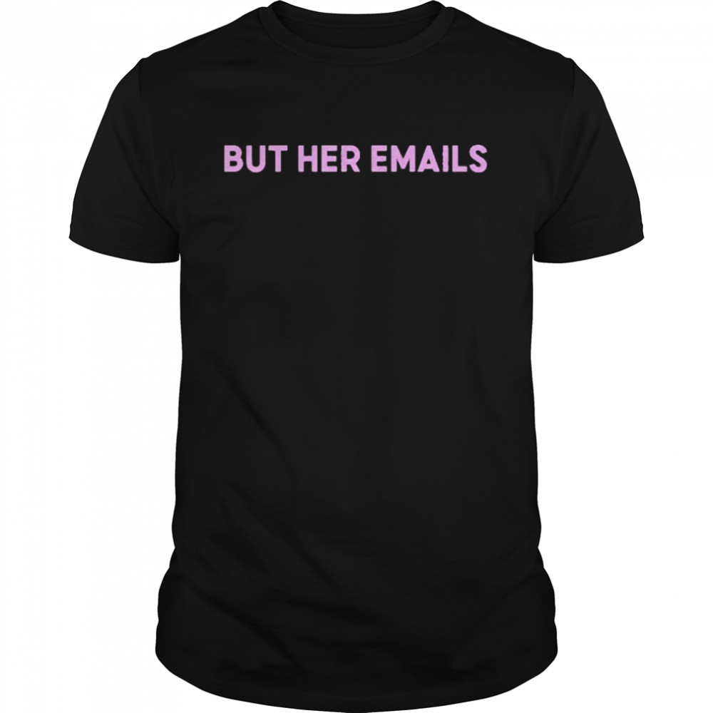 But Her Emails Classic Men's T-shirt