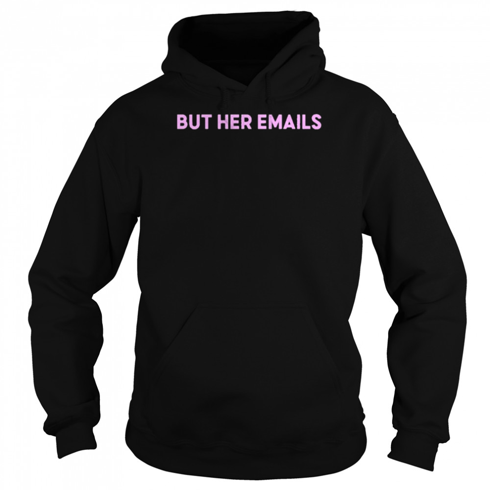 But Her Emails Unisex Hoodie