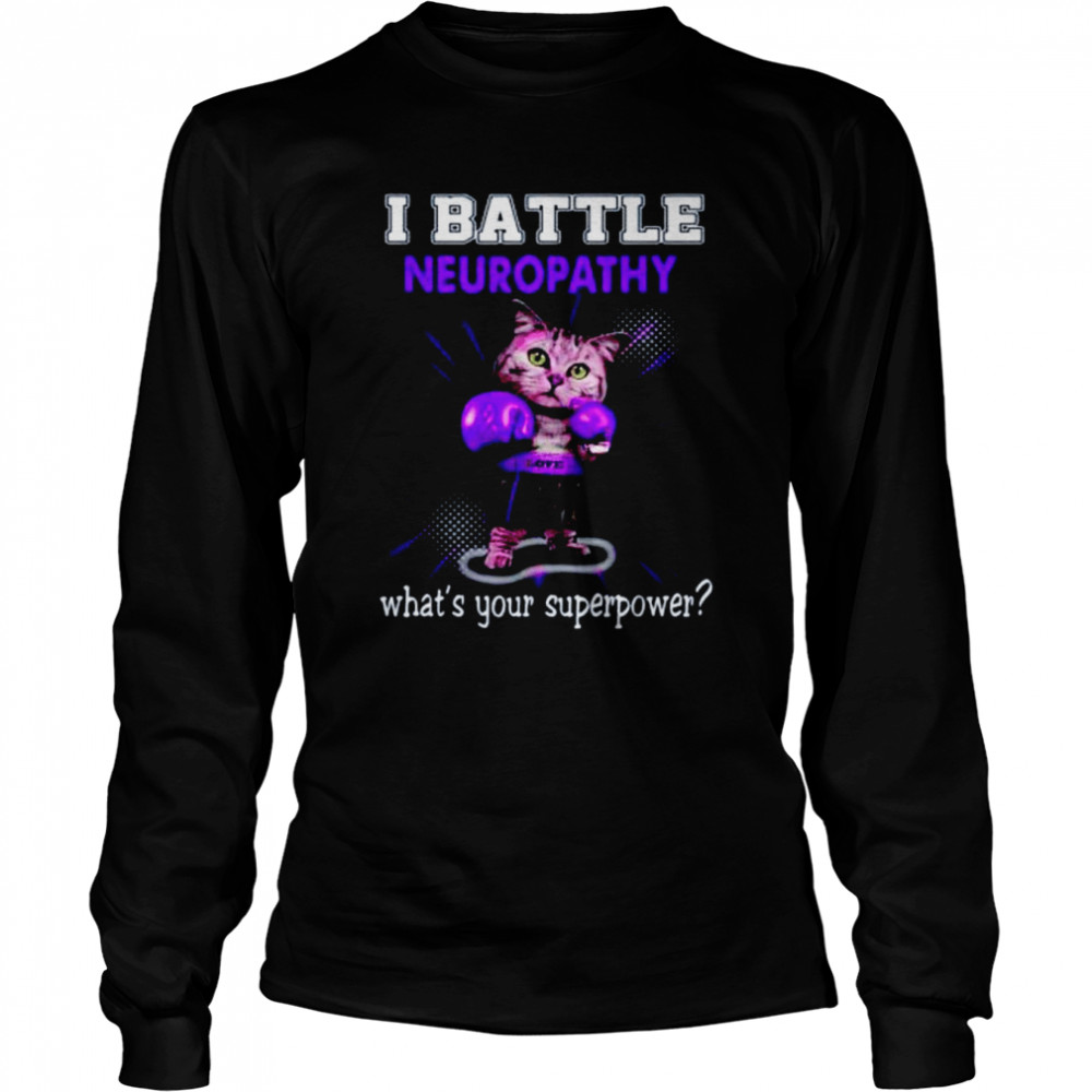 Cat I battle neuropathy what’s your superpower shirt Long Sleeved T-shirt