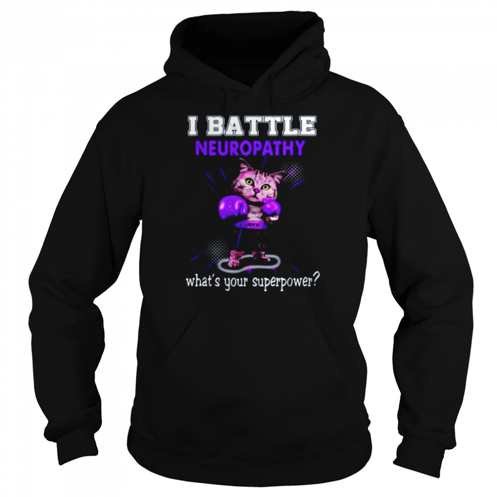 Cat I battle neuropathy what’s your superpower shirt Unisex Hoodie