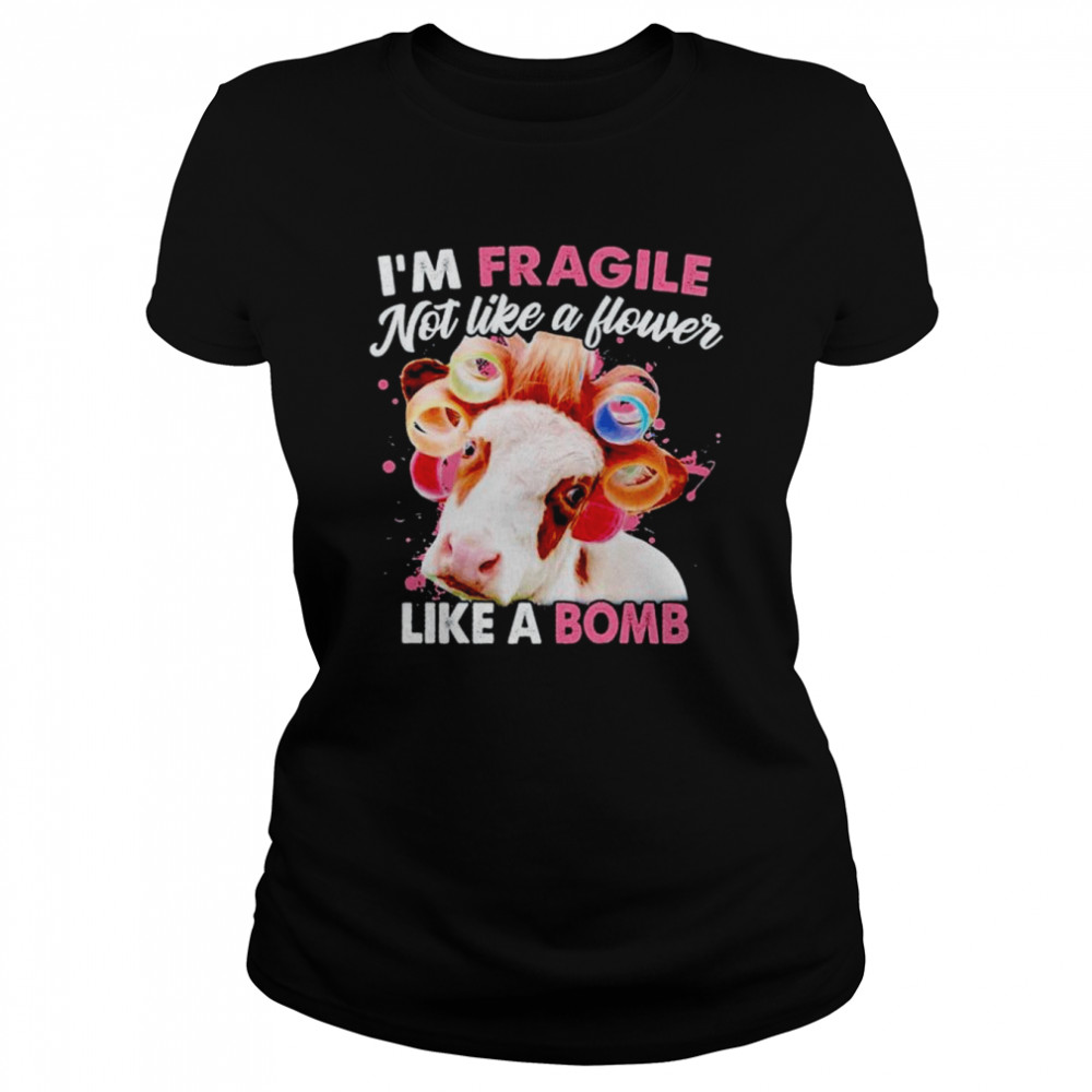 Heifer I’m fragile not like a flower like a bomb shirt Classic Women's T-shirt