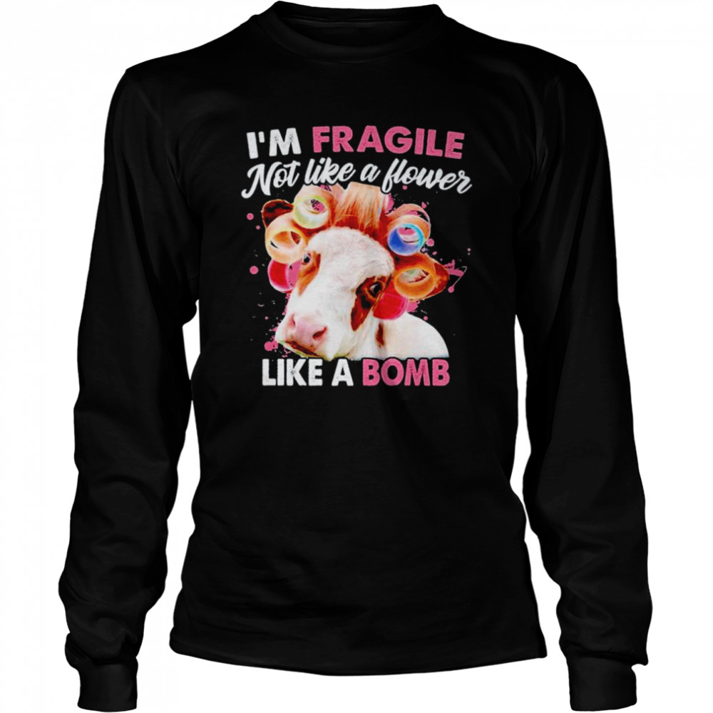 Heifer I’m fragile not like a flower like a bomb shirt Long Sleeved T-shirt